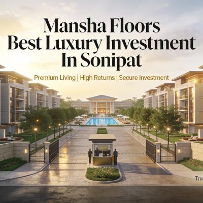 Mansha Floors Best Luxury Investment In Sonipat